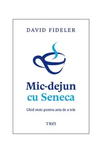 Mic-dejun cu Seneca - Paperback brosat - David Fideler