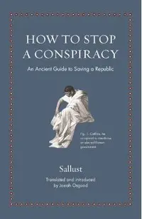 How to Stop a Conspiracy: An Ancient Guide to Saving a Republic