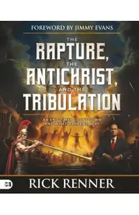 The Rapture, the Antichrist, and the Tribulation: An End-Times Countdown and What Happens Next
