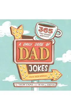 A Daily Dose of Dad Jokes: 365 Truly Terrible Wisecracks (You've Been Warned)