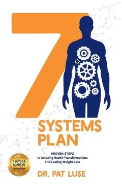 7 Systems Plan: Proven Steps to Amazing Health Transformations and Lasting Weight Loss