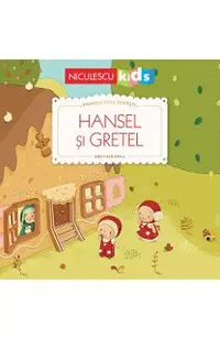 Hansel si Gretel. Primele mele povesti