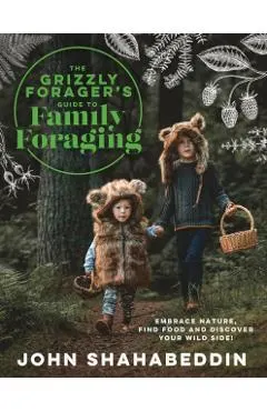 Grizzly Forager’s Guide to Family Foraging
