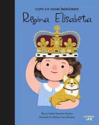Regina Elisabeta. Copii cu visuri îndrăznețe - Hardcover - Maria Isabel Sánchez Vegara
