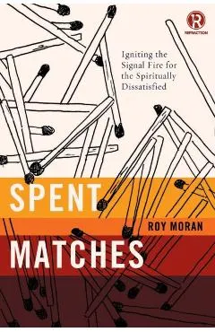 Spent Matches: Igniting the Signal Fire for the Spiritually Dissatisfied