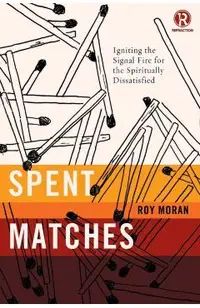 Spent Matches: Igniting the Signal Fire for the Spiritually Dissatisfied