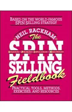 The Spin Selling Fieldbook: Practical Tools, Methods, Exercises and Resources