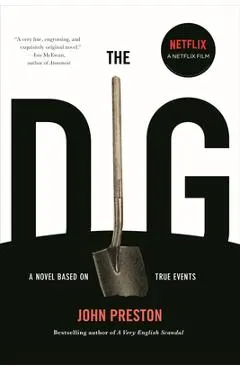The Dig: A Novel Based on True Events