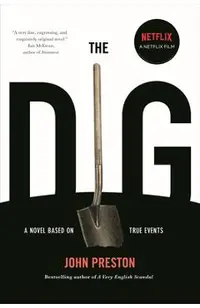 The Dig: A Novel Based on True Events