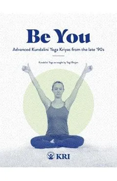Be You: Advanced Kundalini Yoga Kriyas from the Late '90s