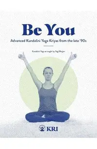 Be You: Advanced Kundalini Yoga Kriyas from the Late '90s -