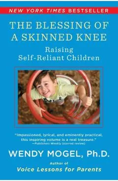 Blessing of a Skinned Knee: Using Timeless Teachings to Raise Self-Reliant Children