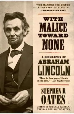 With Malice Toward None: A Biography of Abraham Lincoln