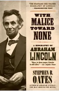 With Malice Toward None: A Biography of Abraham Lincoln