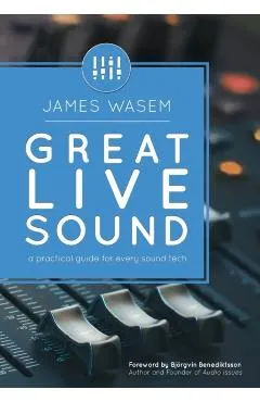 Great Live Sound: A practical guide for every sound tech