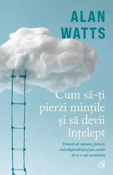 Cum să-ți pierzi mințile și să devii înțelept - Paperback brosat - Alan Watts