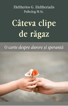 Cateva clipe de ragaz. O carte despre durere si speranta