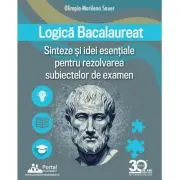 Logica Bacalaureat. Sinteze si Idei esentiale pentru rezolvarea subiectelor de examen