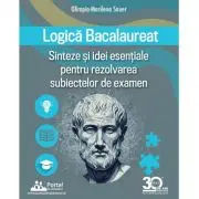 Logica Bacalaureat. Sinteze si Idei esentiale pentru rezolvarea subiectelor de examen