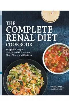 The Complete Renal Diet Cookbook: Stage-By-Stage Nutritional Guidelines, Meal Plans, and Recipes