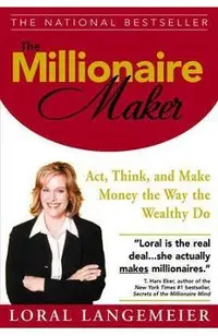 The Millionaire Maker: Act, Think, and Make Money the Way the Wealthy Do