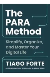 The Para Method: Simplify, Organize, and Master Your Digital Life