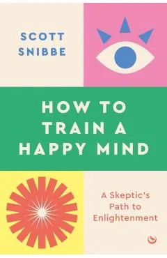 A Skeptic's Path to Enlightenment: How Analytical Meditation Can Train a Happy Mind