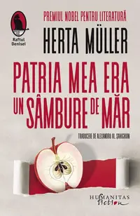 Patria mea era un sâmbure de măr - Paperback brosat - Herta Müller