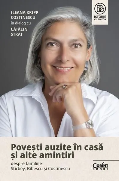 Povești auzite în casă și alte amintiri despre familiile Știrbey, Bibescu și Costinescu - Paperback brosat - Ileana Kripp Costinescu, Cătălin Strat