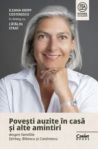 Povești auzite în casă și alte amintiri despre familiile Știrbey, Bibescu și Costinescu - Paperback brosat - Ileana Kripp Costinescu, Cătălin Strat