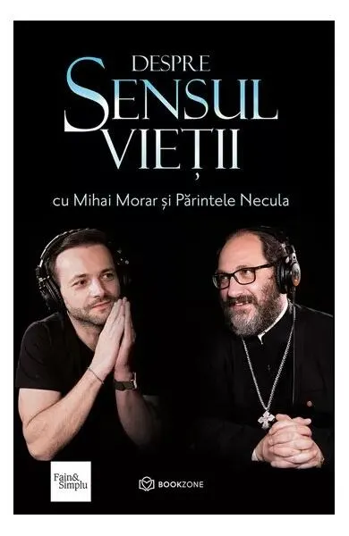 Despre sensul vieții - Paperback - Mihai Morar, Părintele Constantin Necula