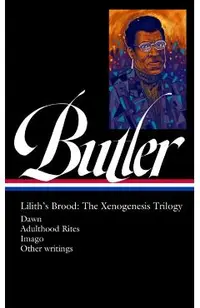 Octavia E. Butler: Lilith's Brood: The Xenogenesis Trilogy (Loa #393): Dawn / Adulthood Rites / Imago