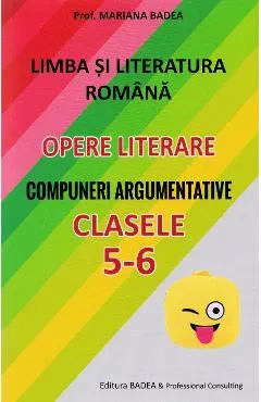 Limba romana. Opere literare. Compuneri argumentative - Clasele 5-6