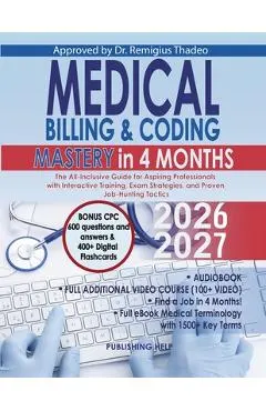 Medical Billing & Coding Mastery in 4 Months: The All-Inclusive Guide for Aspiring Professionals with Interactive Training, Exam Strategies, and Prove