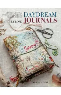 Daydream Journals: Memories, Ideas and Inspiration in Stitch, Cloth & Thread