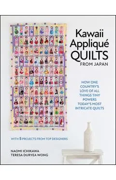Kawaii Appliqué Quilts from Japan: How One Country's Love of All Things Tiny Powers Today's Most Intricate Quilts (with 5 Projects from Top Designers)