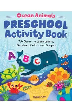 Ocean Animals Preschool Activity Book: 75 Games to Learn Letters, Numbers, Colors, and Shapes