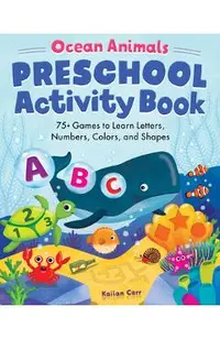 Ocean Animals Preschool Activity Book: 75 Games to Learn Letters, Numbers, Colors, and Shapes
