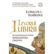 Izvorul Iubirii - Un pelerinaj in inima spiritualitatii crestine