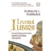 Izvorul Iubirii - Un pelerinaj in inima spiritualitatii crestine