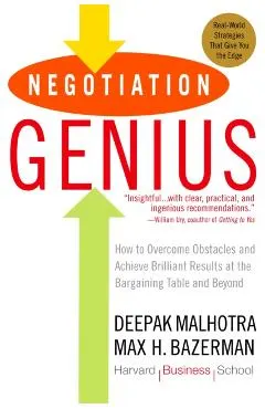 Negotiation Genius: How to Overcome Obstacles and Achieve Brilliant Results at the Bargaining Table and Beyond