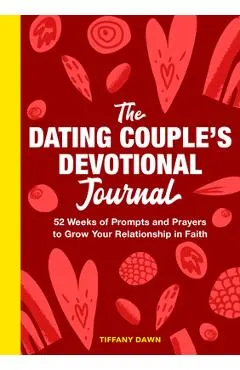 The Dating Couple's Devotional Journal: 52 Weeks of Prompts and Prayers to Grow Your Relationship in Faith