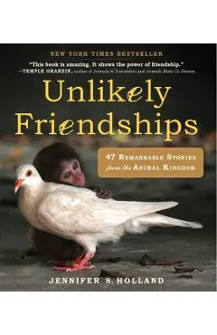 Unlikely Friendships: 47 Remarkable Stories from the Animal Kingdom