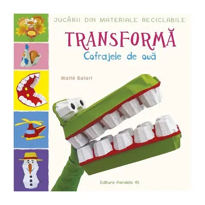 Transformă cofrajele de ouă - Paperback brosat - Maïté Balart