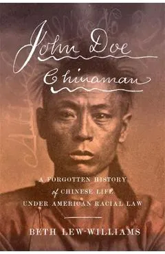 John Doe Chinaman: A Forgotten History of Chinese Life Under American Racial Law