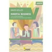 Mindful Business. Cum schimba meditatia lumea afacerilor din interior spre exterior