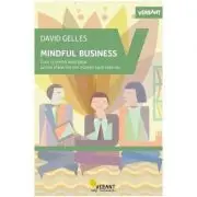 Mindful Business. Cum schimba meditatia lumea afacerilor din interior spre exterior