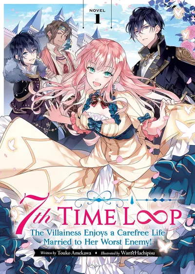 7th Time Loop: The Villainess Enjoys a Carefree Life Married to Her Worst Enemy!, Vol. 1 (Light Novel)