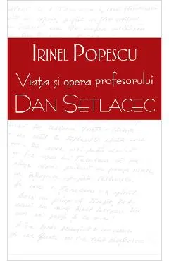 Viata si opera profesorului Dan Setlacec