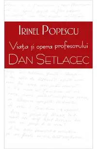 Viata si opera profesorului Dan Setlacec